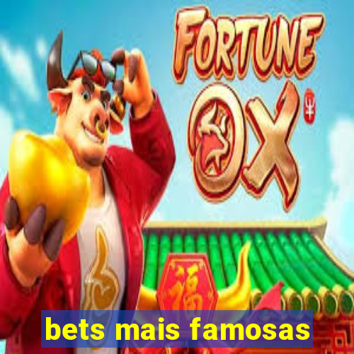 bets mais famosas